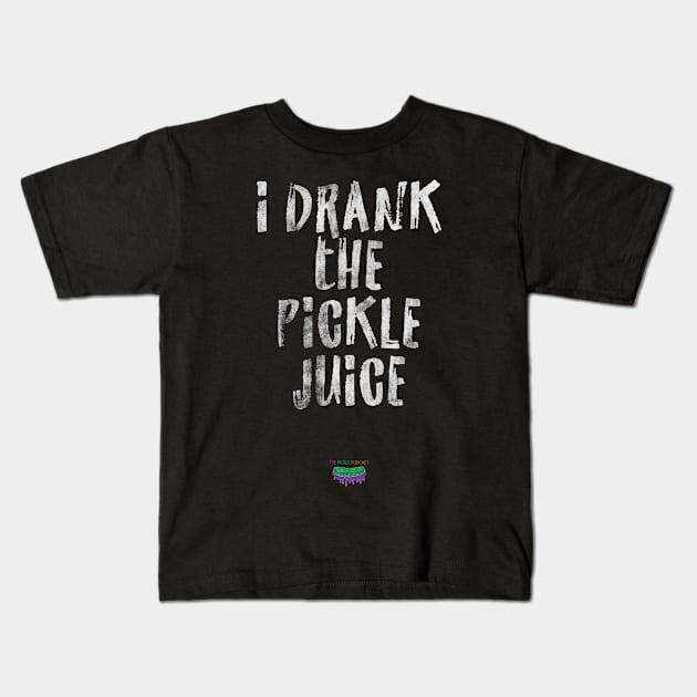 I Drank The Pickle Juice Kids T-Shirt by PickleJuice